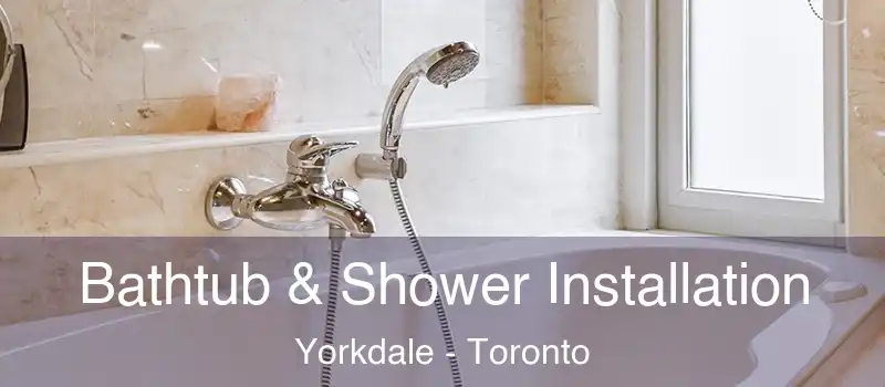  Bathtub & Shower Installation Yorkdale - Toronto