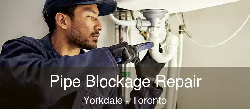 Pipe Blockage Repair Yorkdale - Toronto