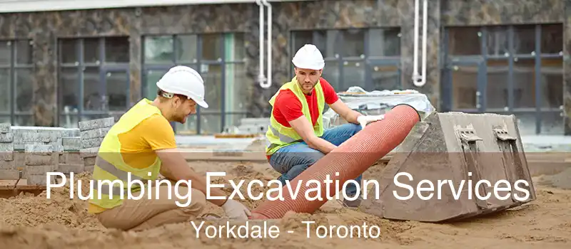 Plumbing Excavation Services Yorkdale - Toronto