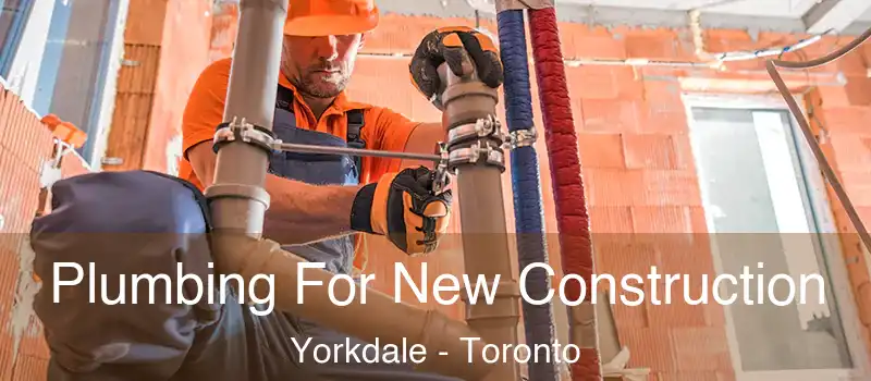 Plumbing For New Construction Yorkdale - Toronto