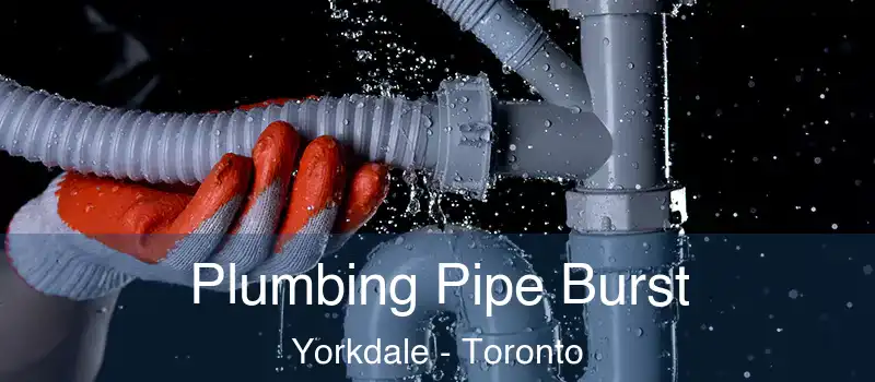Plumbing Pipe Burst Yorkdale - Toronto