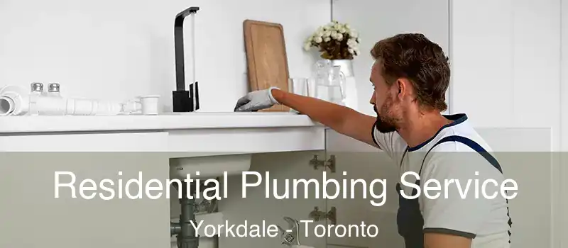 Residential Plumbing Service Yorkdale - Toronto