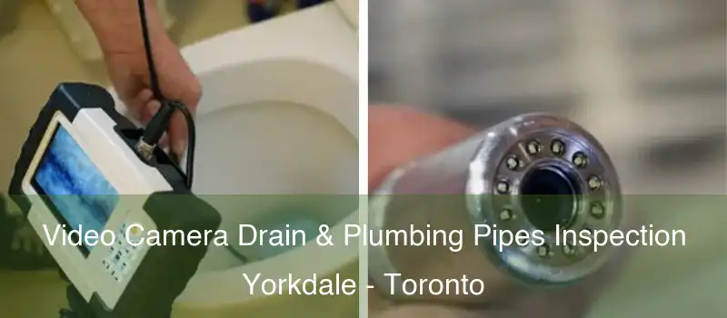  Video Camera Drain & Plumbing Pipes Inspection Yorkdale - Toronto